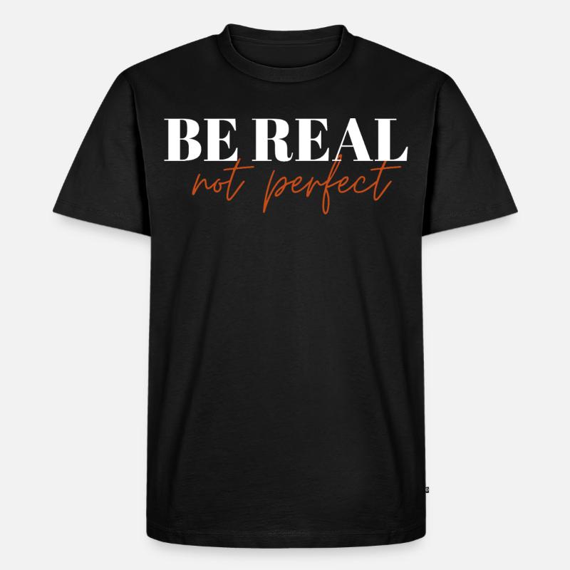 Be Real Not Perfect ! - Männer Premium Bio T-Shirt - Schwarz