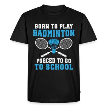 Born to play Badminton forced to go school - Men's Premium Organic T-Shirt - black - Front - Nico (187cm)
