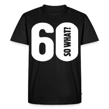 60 so what? Not so bad - birthday - Men's Premium Organic T-Shirt - black - Front - Nico (187cm)