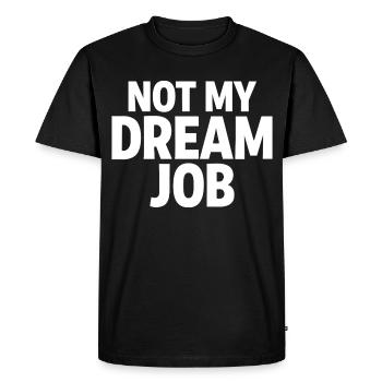 NOT MY DREAM JOB Office Humor Work Statement - Men's Premium Organic T-Shirt - black - Front - Nico (187cm)