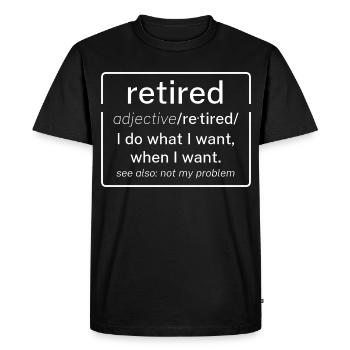 Retired Meaning Retire Definition Funny Retirement - Men's Premium Organic T-Shirt - black - Front - Nico (187cm)