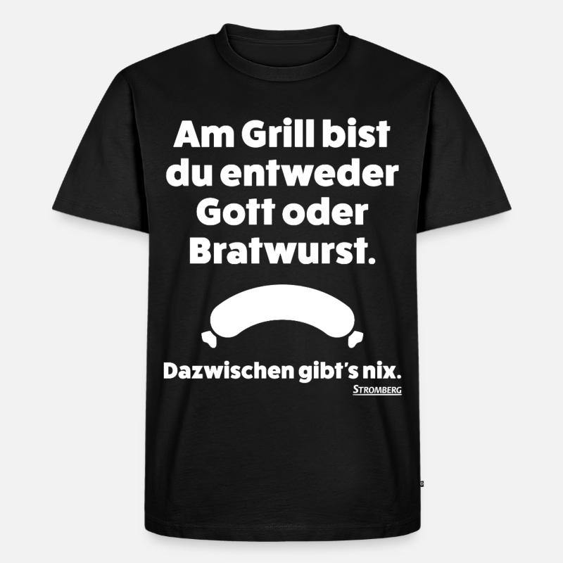Stromberg Spruch Grill Gott Oder Bratwurst - Männer Premium Bio T-Shirt - Schwarz
