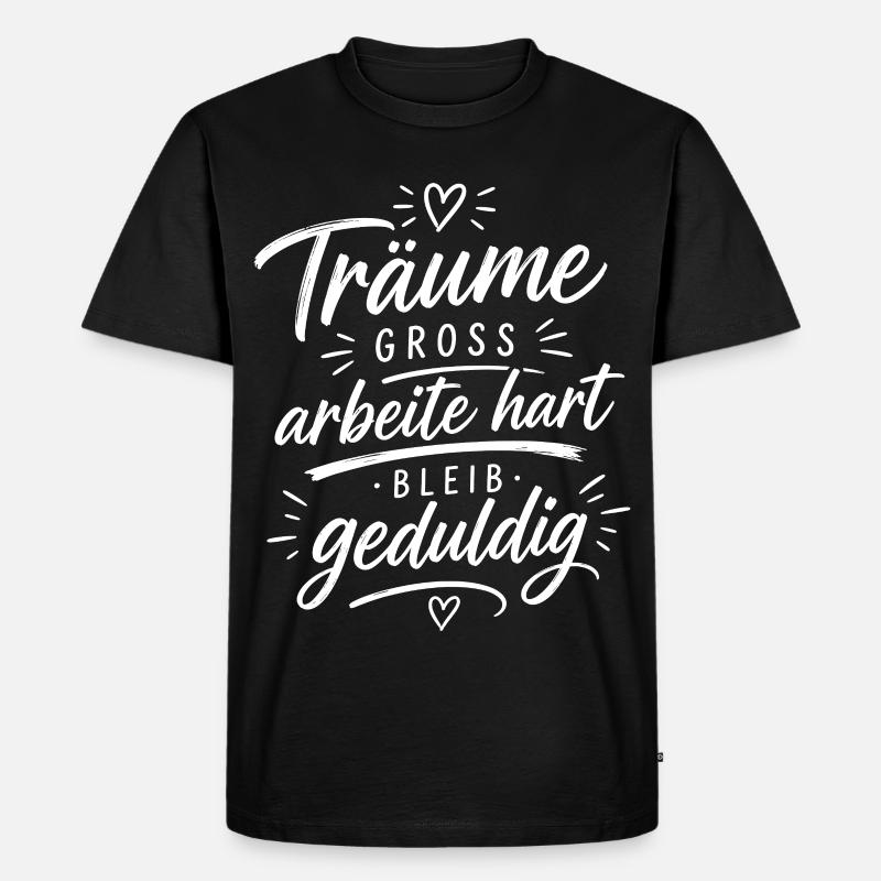 Träume groß, arbeite hart, bleib geduldig - Männer Premium Bio T-Shirt - Schwarz