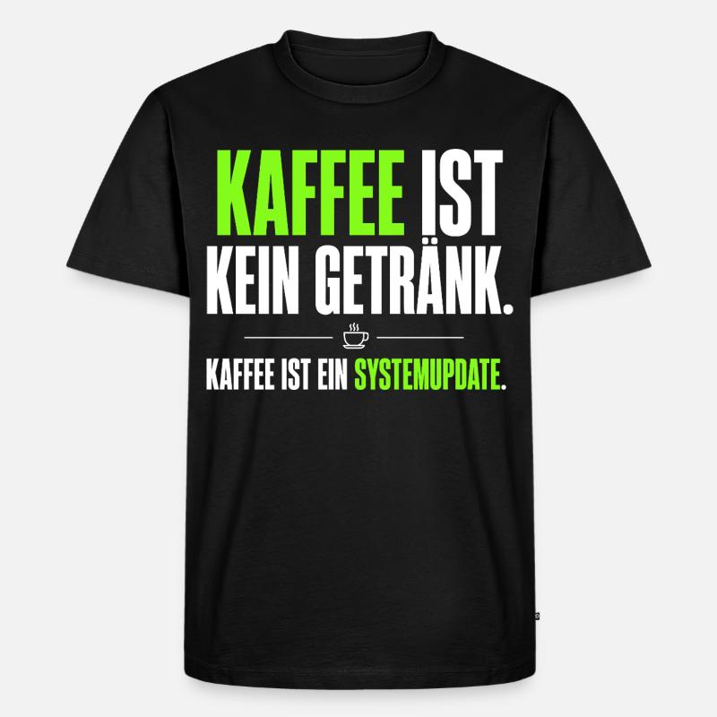 Kaffee ist kein Getränk – Systemupdate - Männer Premium Bio T-Shirt - Schwarz