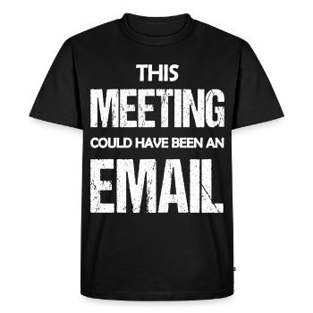 This Meeting Could Have Been An Email Funny Saying - Men's Premium Organic T-Shirt - black - Front - Nico (187cm)