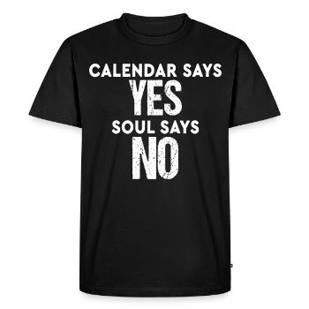 Calendar Says Yes Soul Says No Funny Saying - T-shirt Premium bio Homme - noir - Devant - Nico (187cm)