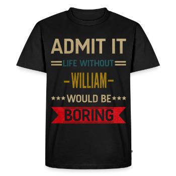 Admit It Life Without William Would Be Boring - Men's Premium Organic T-Shirt - black - Front - Nico (187cm)
