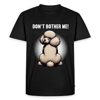 Don't Bother Me Poodle Poodle Owner Poodle Holder - Men's Premium Organic T-Shirt - black - Front - Nico (187cm)