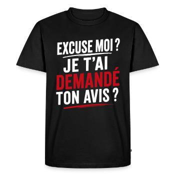 Excuse Moi ? Je t'avais demandé ton avis ? - Blanc - T-shirt Premium bio Homme - noir - Devant - Nico (187cm)