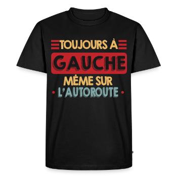 Toujours à Gauche Même Sur l'Autoroute Humour - T-shirt Premium bio Homme - noir - Devant - Nico (187cm)