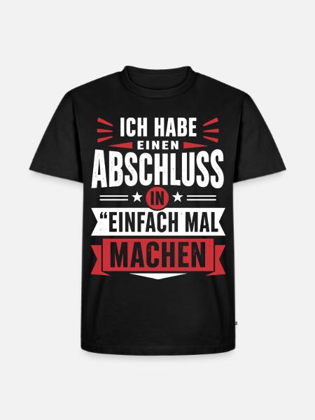 Abschluss in Einfach mal machen – Motivation - Männer Premium Bio T-Shirt - Schwarz