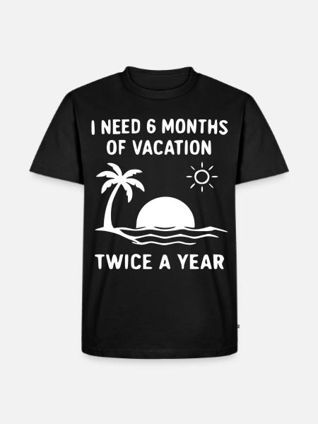 Inselurlaub Spruch: 6 Monate Urlaub - Männer Premium Bio T-Shirt - Schwarz