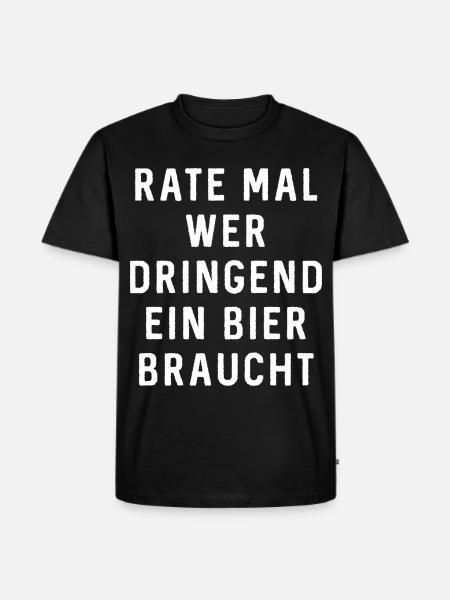 Dringend Bier Braucht Rate Mal - Männer Premium Bio T-Shirt - Schwarz