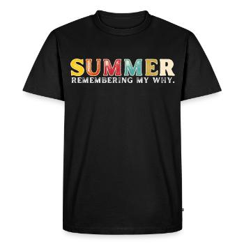 Funny Summer Break Quote Remembering My Why - Men's Premium Organic T-Shirt - black - Front - Nico (187cm)
