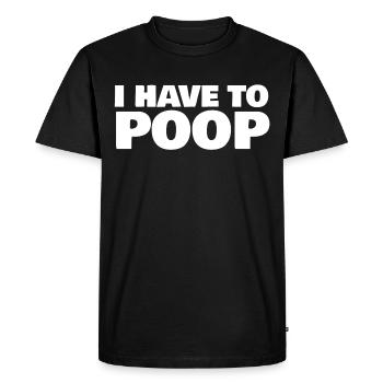 I HAVE TO POOP - T-shirt Premium bio Homme - noir - Devant - Nico (187cm)