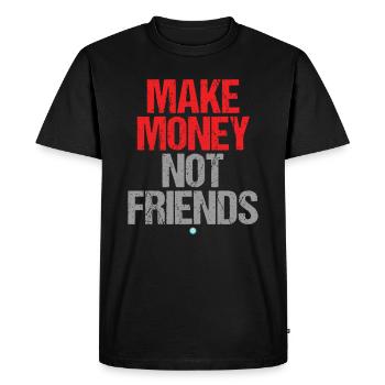 Make Money Not Friends Motivation Money Saying - Men's Premium Organic T-Shirt - black - Front - Nico (187cm)
