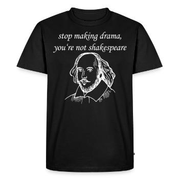 William Shakespeare Cessez de faire du drame, vous n'êtes pas - T-shirt Premium bio Homme - noir - Devant - Nico (187cm)