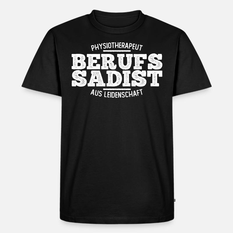 Physio Physiotherapeut Berufs Sadist Geschenk - Männer Premium Bio T-Shirt - Schwarz