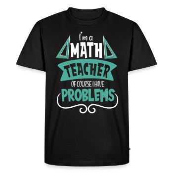 I am a math teacher Of course I have - Men's Premium Organic T-Shirt - black - Front - Nico (187cm)