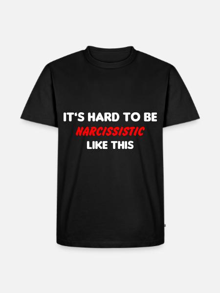 Grappige narcist het is moeilijk om narcist te worden zoals dit - Mannen Premium Bio T-shirt - zwart