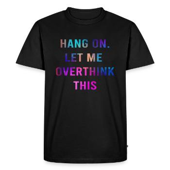 Thinker Rethink Hang On Let Me Overthing This - Men's Premium Organic T-Shirt - black - Front - Nico (187cm)