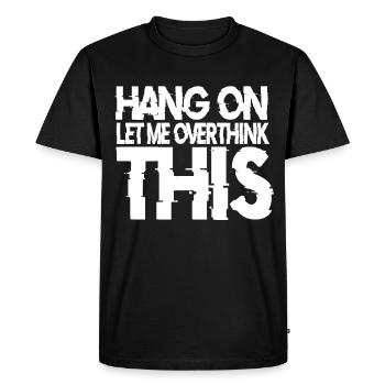 Thinker Rethink Hang On Let Me Overthing This - Men's Premium Organic T-Shirt - black - Front - Nico (187cm)
