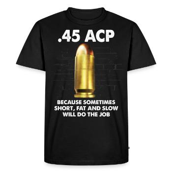 45 ACP Short fat and slow will the job - Men's Premium Organic T-Shirt - black - Front - Nico (187cm)