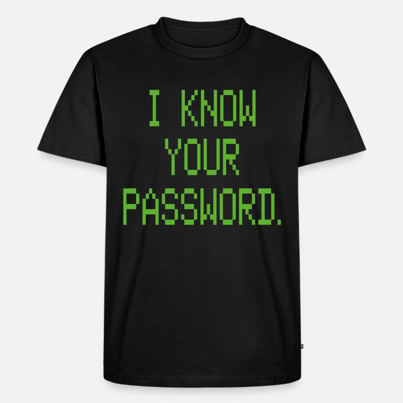 I KNOW YOUR PASSWORD - Männer Premium Bio T-Shirt - Schwarz