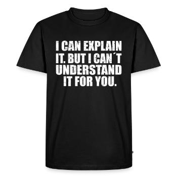 je peux l'expliquer mais je ne peux pas le comprendre pour toi - T-shirt Premium bio Homme - noir - Devant - Nico (187cm)