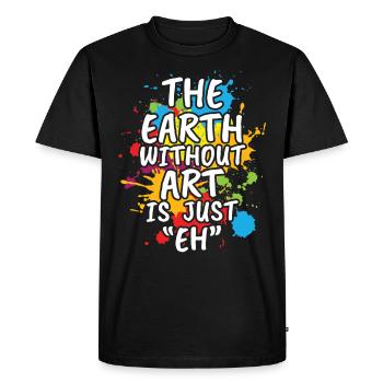 The Earth Without Art Is Just Eh - Men's Premium Organic T-Shirt - black - Front - Nico (187cm)