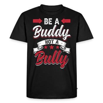 Be a buddy not a bully Bully Bullying Stop bullying - Men's Premium Organic T-Shirt - black - Front - Nico (187cm)