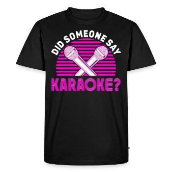 Karaoke Singer Did Someone Say - Men's Premium Organic T-Shirt - black - Front - Nico (187cm)