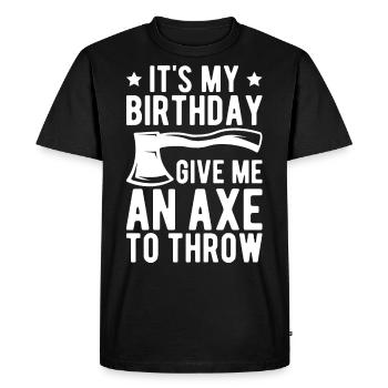 Funny It's My Birthday. Give Me An Axe To Throw Fo - Men's Premium Organic T-Shirt - black - Front - Nico (187cm)