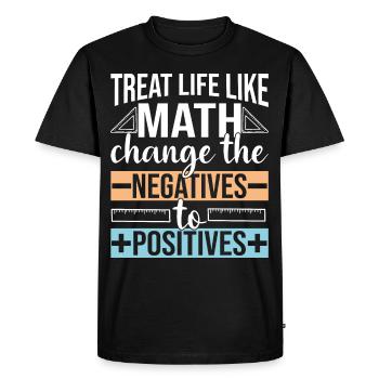 Treat life like Math change the negatives to - Men's Premium Organic T-Shirt - black - Front - Nico (187cm)