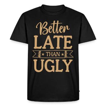Better Late than Ugly Lustiger Spruch Quote - Men's Premium Organic T-Shirt - black - Front - Nico (187cm)