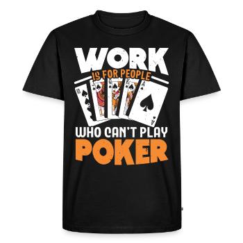 Le travail est pour les gens qui ne peuvent pas jouer au poker - T-shirt Premium bio Homme - noir - Devant - Nico (187cm)
