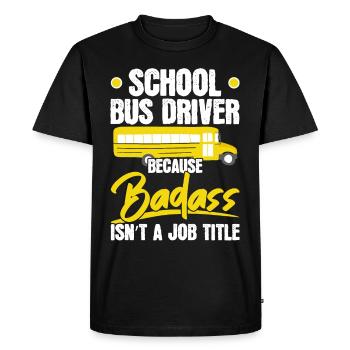 School bus driver Weil tough no professional designations - Men's Premium Organic T-Shirt - black - Front - Nico (187cm)