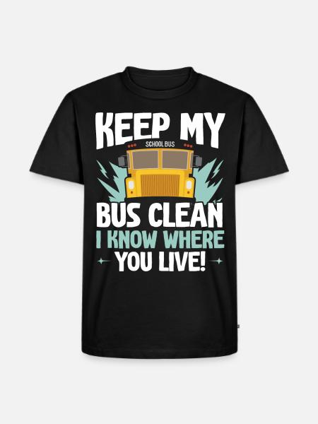 Keep my bus clean I know where you live - Men's Premium Organic T-Shirt - black