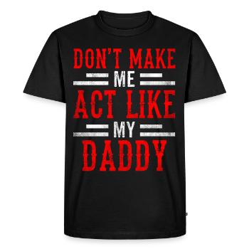 Don't force me to behave like my daddy - Men's Premium Organic T-Shirt - black - Front - Nico (187cm)