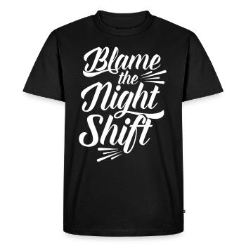 Blame is the night shift sayings day shift - Men's Premium Organic T-Shirt - black - Front - Nico (187cm)