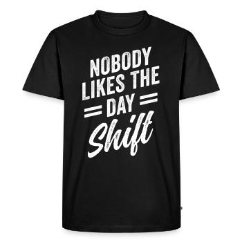 Nobody likes the day shift work night shift - Men's Premium Organic T-Shirt - black - Front - Nico (187cm)