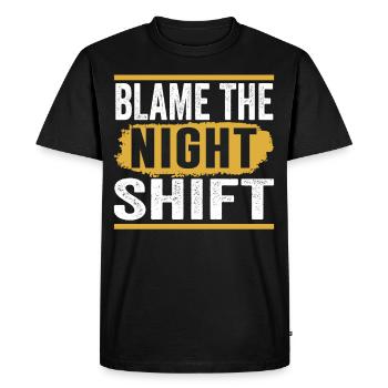 Blame is the night shift day shift sayings - Men's Premium Organic T-Shirt - black - Front - Nico (187cm)