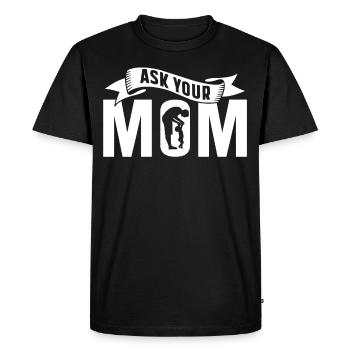 Ask Your Mom Father Day Dad Father Daddy - Men's Premium Organic T-Shirt - black - Front - Nico (187cm)