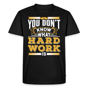You don't know what hard work is Father Dad - Men's Premium Organic T-Shirt - black - Front - Nico (187cm)