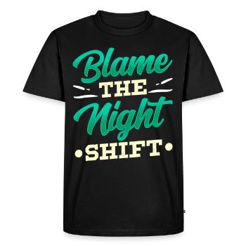 Blame is the night shift sayings day shift - Men's Premium Organic T-Shirt - black - Front - Nico (187cm)