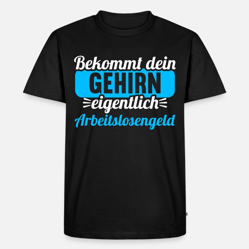 Bekommt Dein Gehirn eigentlich Arbeitslosengeld - Männer Premium Bio T-Shirt - Schwarz
