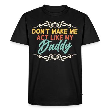 Don't force me to behave like my daddy - Men's Premium Organic T-Shirt - black - Front - Nico (187cm)