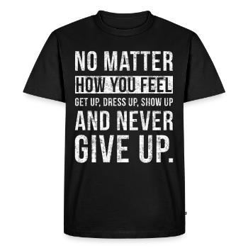 Peu importe comment vous vous sentez, n’abandonnez jamais - T-shirt Premium bio Homme - noir - Devant - Nico (187cm)
