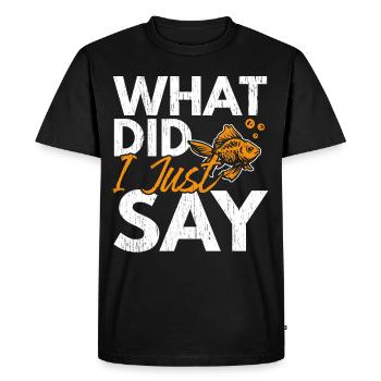 What did I just say fish aquarist Goldfi - Men's Premium Organic T-Shirt - black - Front - Nico (187cm)