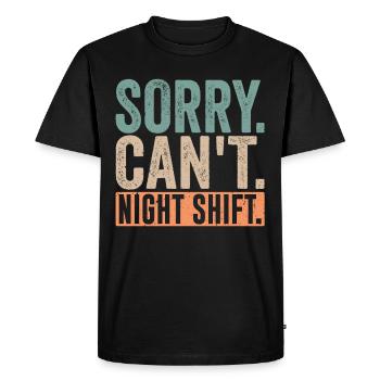 Sorry I can't work night shift - Men's Premium Organic T-Shirt - black - Front - Nico (187cm)